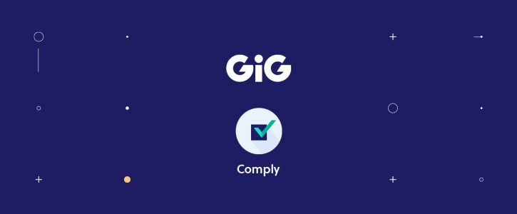 Ensure you stay compliant with GiG comply Ensure you stay compliant with GiG comply